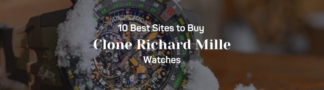 10 Best Sites to Buy Clone Richard Mille Watches