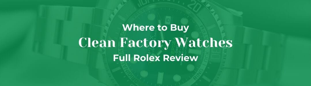 Clean Factory Watches: The Premium Standard for Super Clone Timepieces